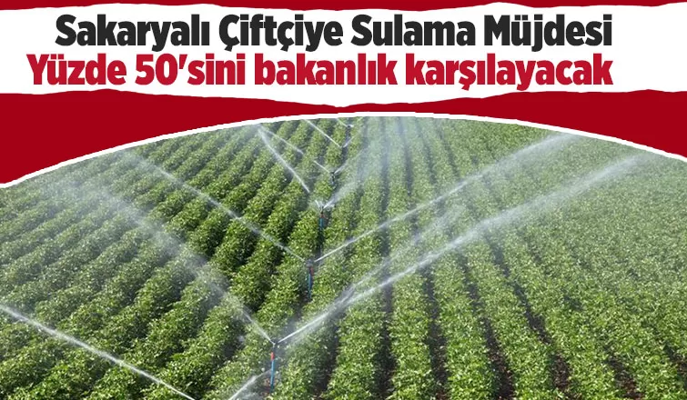 Sakaryalı çiftçiye sulama müjdesi