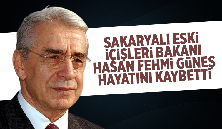Sakaryalı eski bakan Hasan Fehmi Güneş hayatını kaybetti