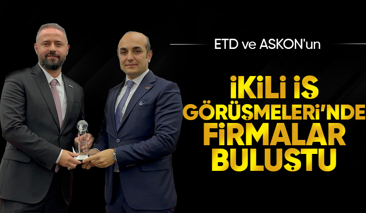 Sakaryalı firmalar ETD ve ASKON ile birlikte iş yapma imkanı yakaladı