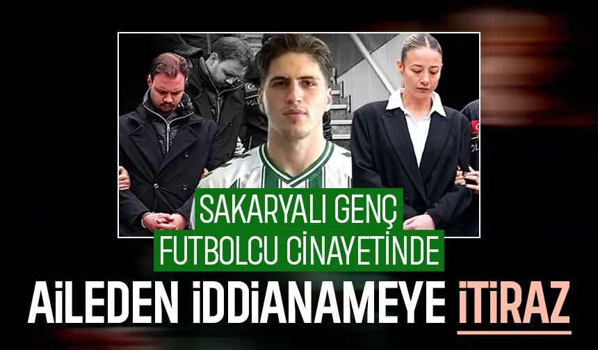 Sakaryalı futbolcu cinayetinde aile iddianameye itiraz etti