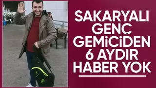 Sakaryalı gemiciden 6 aydır haber alınamıyor