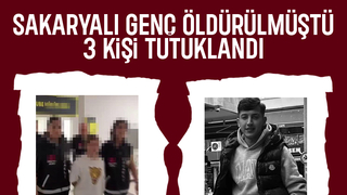 Sakaryalı gencin öldürüldüğü olayda 3 kişi tutuklandı