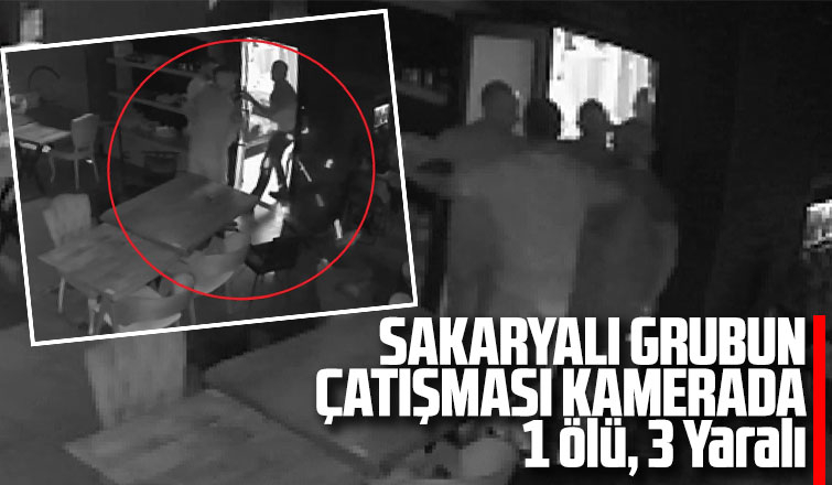 Sakaryalı grubun çatışması kamerada; 1 ölü, 3 yaralı