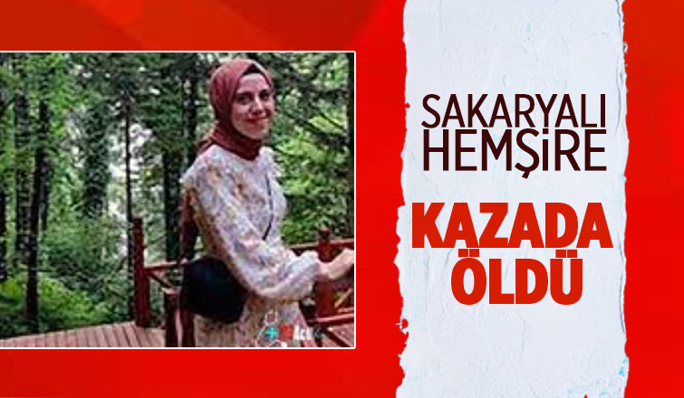 Sakaryalı hemşire kazada öldü