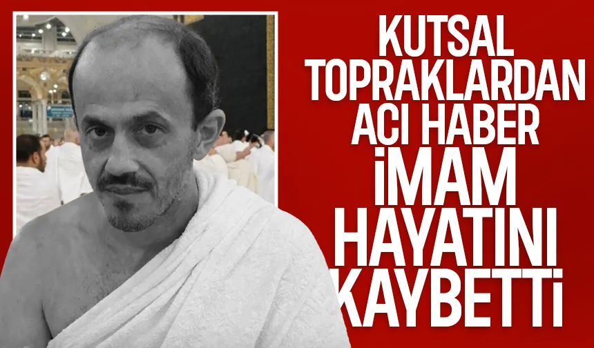 Sakaryalı imam Umre'de hayatını kaybetti