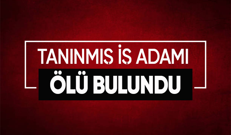 Sakaryalı iş adamı ölü bulundu