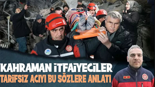 Sakaryalı itfaiyeciler yaşadıklarını anlattı