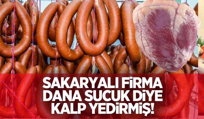 Sakaryalı o firma sucuk diye kalp yedirmiş