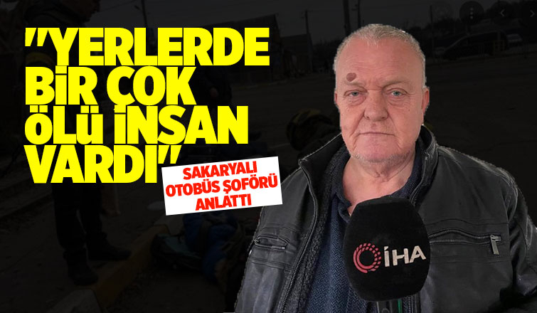 Sakaryalı otobüs şoförü Ukrayna'daki dramı anlattı