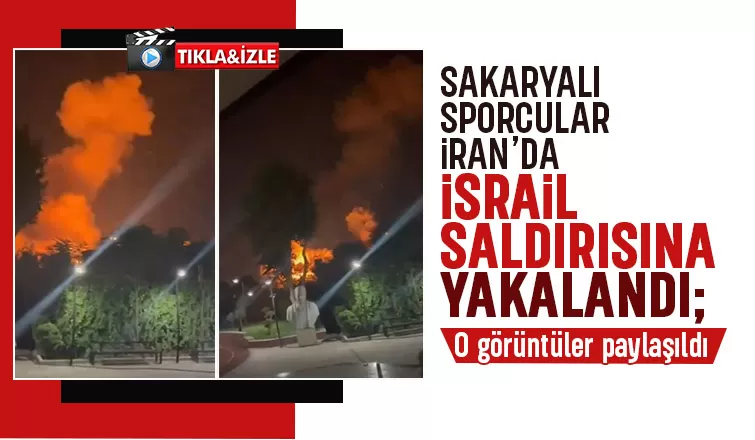 Sakaryalı sporcular İran'da İsrail saldırısına yakalandı