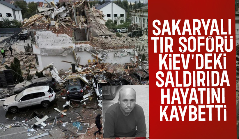 Sakaryalı tır şoförü Kiev'e yönelik saldırıda hayatını kaybetti