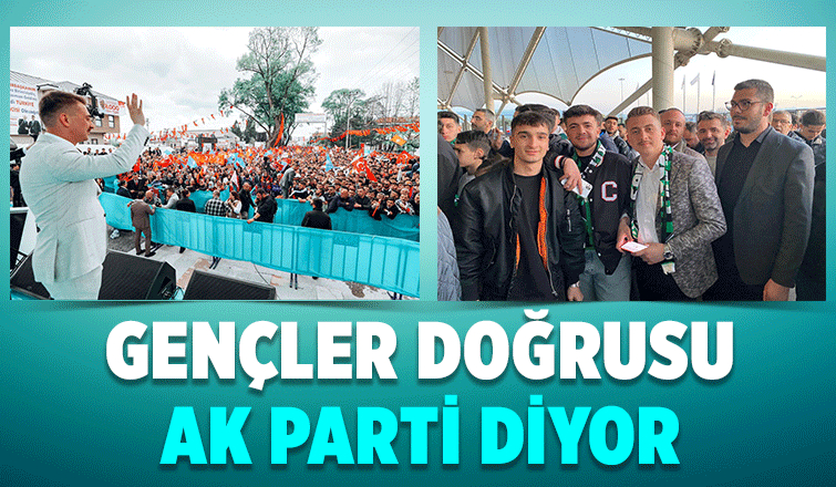 Sakarya’nın gençleri Doğrusu AK Parti diyor!