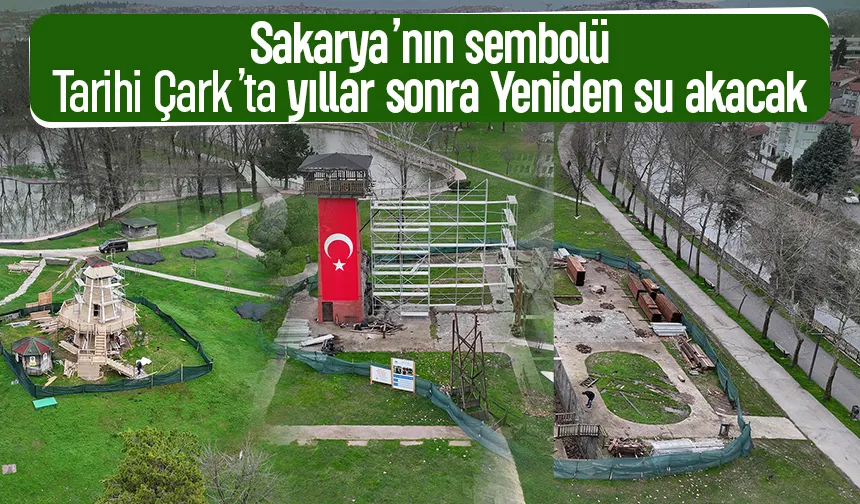 Sakarya’nın sembolü Tarihi Çark yepyeni yüze kavuşuyor