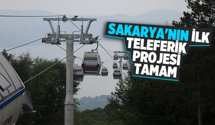 Sakarya’nın teleferiği açılışa gün sayıyor