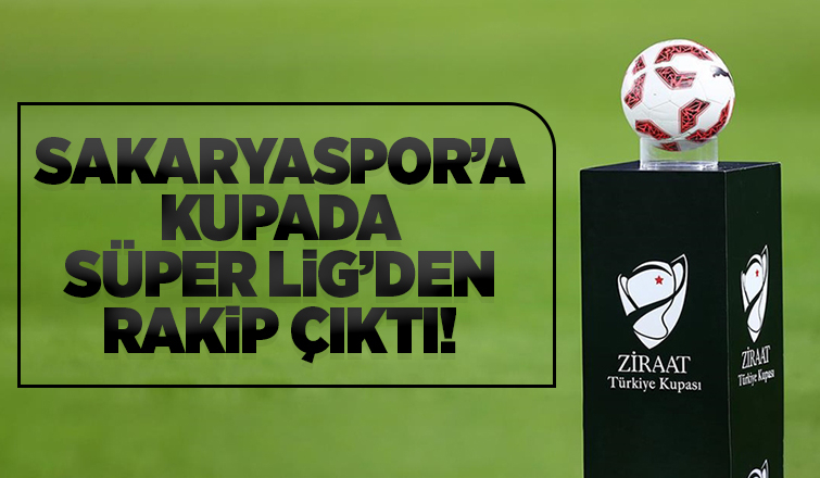 Sakaryaspor'a kupada zorlu rakip