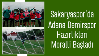Sakaryaspor Adana Demirspor hazırlıklarına başladı