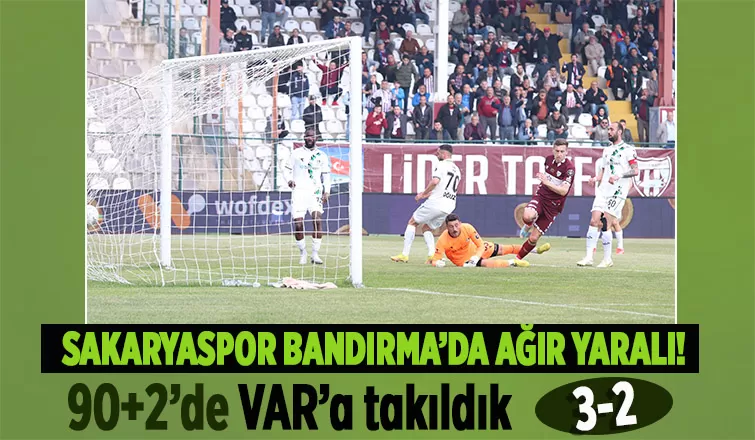 Sakaryaspor Bandırma'da ağır yara aldı: 3-2