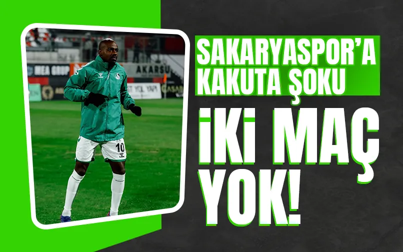 Sakaryaspor'da Kakuta 2 maç yok