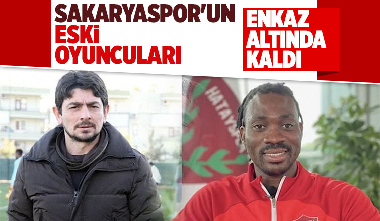 Sakaryaspor'da oynamışlardı; Enkazda kaldılar