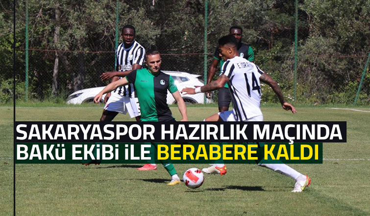 Sakaryaspor hazırlık maçında 1-1 berabere kaldı