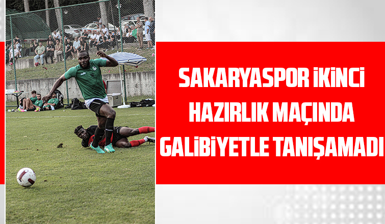 Sakaryaspor ikinci hazırlık maçında berabere kaldı