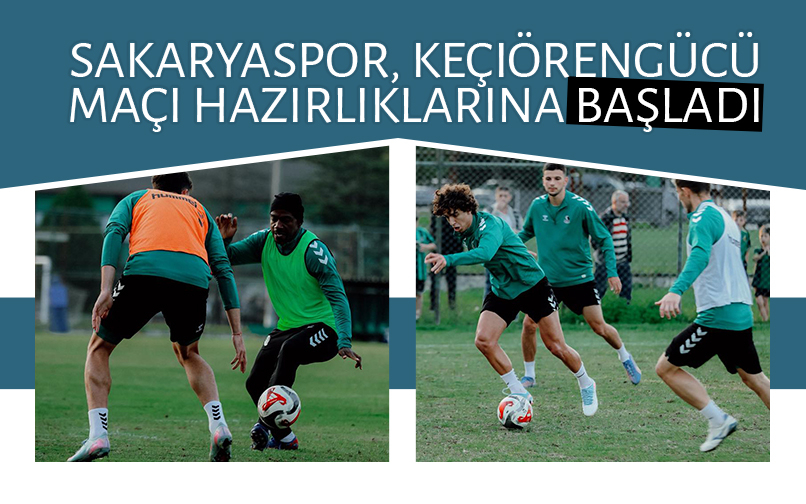 Sakaryaspor Keçiörengücü hazırlıklarına başladı