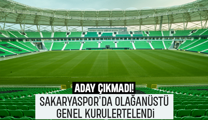 Sakaryaspor olağanüstü genel kurulu ertelendi