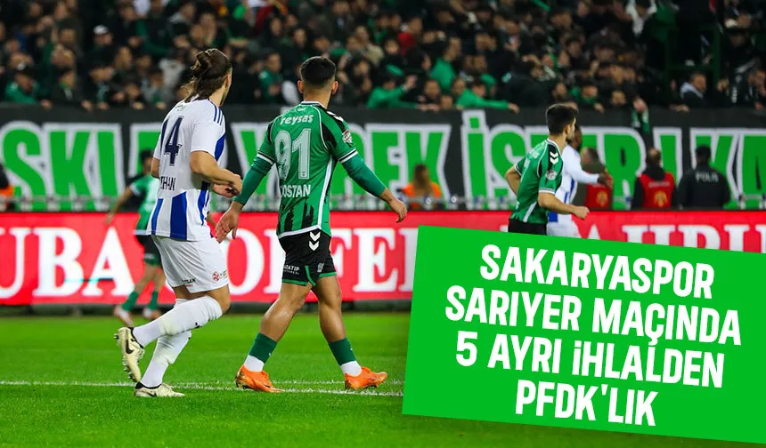 Sakaryaspor PFDK'ya sevk edildi