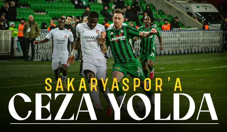 Sakaryaspor PFDK'ya sevk edildi