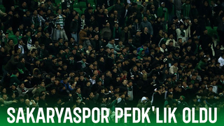 Sakaryaspor PFDK'ya sevk edildi
