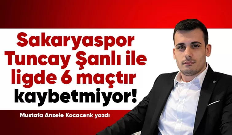 Sakaryaspor Tuncay Şanlı ile ligde 6 maçtır kaybetmiyor!