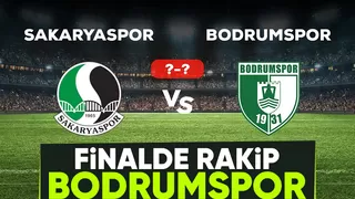 Sakaryaspor'un finaldeki rakibi Bodrumspor oldu