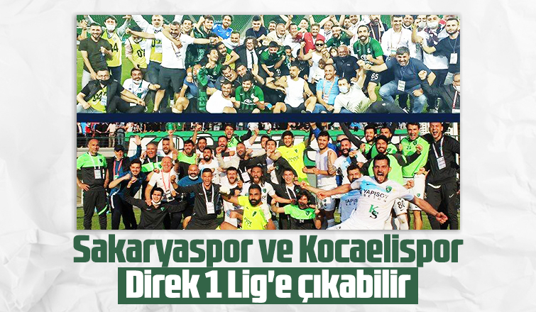 Sakaryaspor ve Kocaelispor direk 1 Lig'e çıkabilir