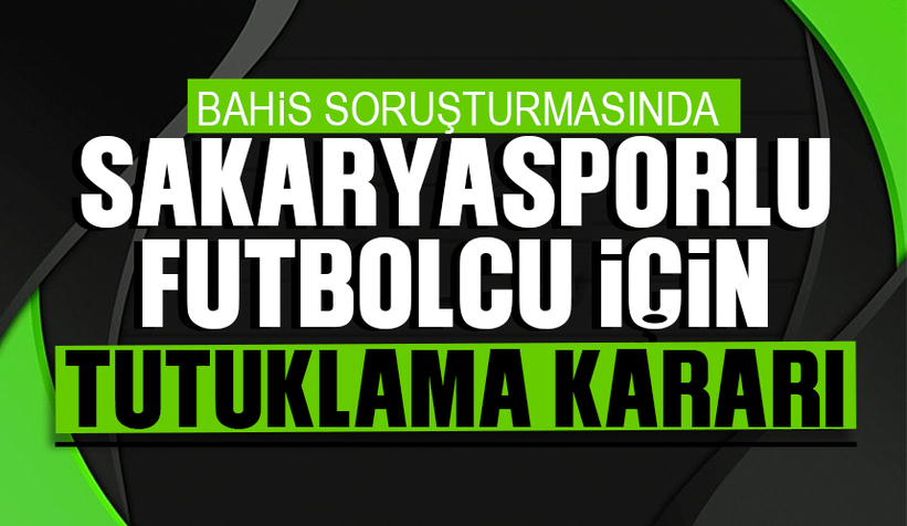 Sakaryasporlu futbolcu tutuklandı