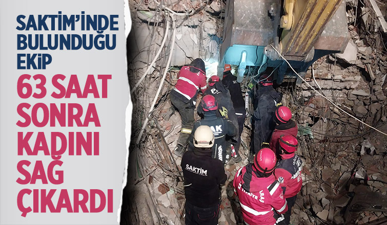 SAKTİM ekibi 63 saat sonra kadını sağ çıkardı