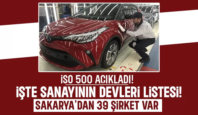 Sanayinin devleri listesi açıklandı; Sakarya'dan 39 firma var