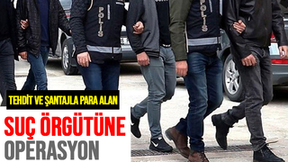 Şantajla haksız kazanç sağlayan örgüte operasyon