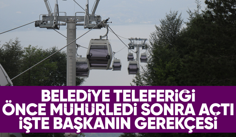 Sapanca'daki mühürlenen teleferik açıldı
