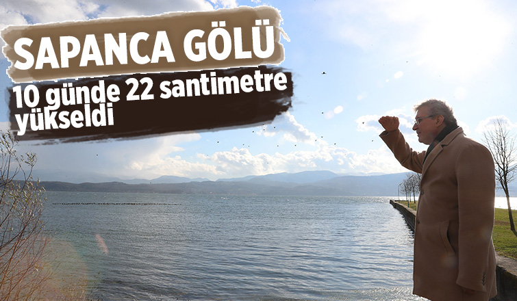 Sapanca Gölü 10 günde 22 santimetre yükseldi