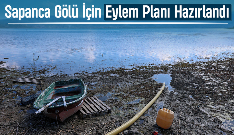 Sapanca Gölü için alarm: Bakanlıktan eylem planı