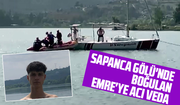 Sapanca Gölü'nde boğulmuştu, genç Emre toprağa verildi