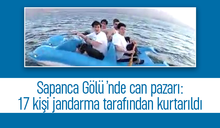 Sapanca Gölü'nde mahsur kalan 17 kişi kurtarıldı