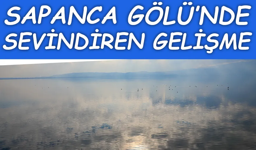 Sapanca Gölü'nün 3 aylık verileri paylaşıldı; İşte son durum