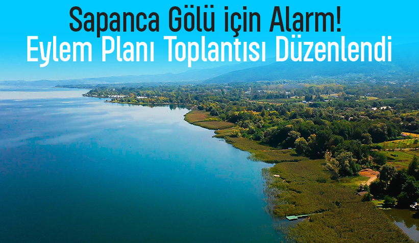 Sapanca Gölü'nün geleceği ile ilgili önemli toplantı