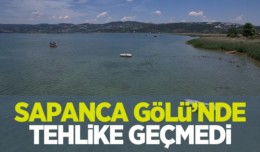 Sapanca Gölü riskli sınırı aştı ama tehlike geçmedi