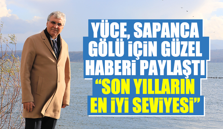 Sapanca Gölü son yılların en yüksek seviyesinde