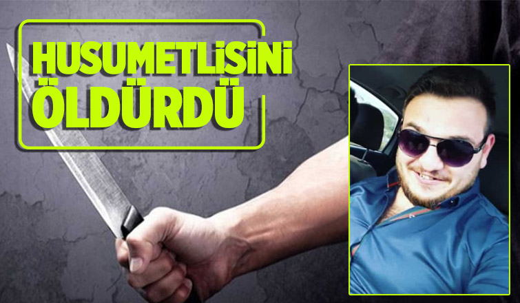 Sapanca husumetlisini bıçaklayıp öldürdü