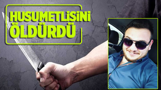 Sapanca husumetlisini bıçaklayıp öldürdü