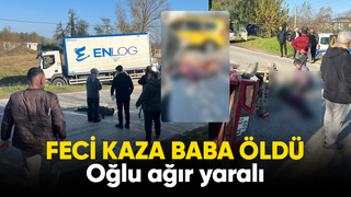 Feci kazada baba öldü, oğlu ağır yaralı