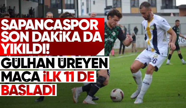 Sapancaspor son dakika da yıkıldı! Gülhan Üreyen maça ilk 11 de başladı